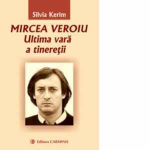 Mircea Veroiu. Ultima vara a tineretii