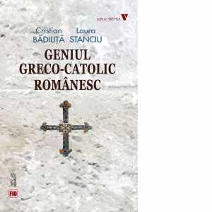 Geniul greco-catolic romanesc (editia a V-a, editie fara ilustratii)