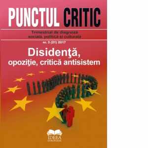 Revista Punctul critic nr. 3 (21) 2017: Disidenta, opozitie, critica antisistem