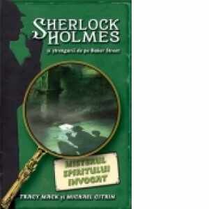 Misterul spiritului invocat - seria Sherlock Holmes si strengarii de peBaker Street