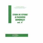 Studii de istorie a filosofiei romanesti. Volumul 5