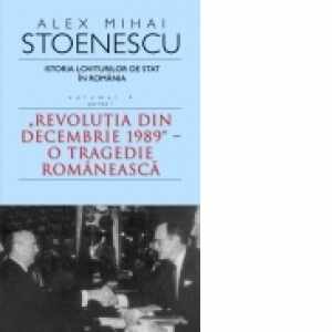 Istoria loviturilor de stat in Romania. Volumul IV (partea I) - Revolutia din decembrie 1989 - O tragedie romaneasca (carte de buzunar)
