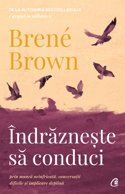 Indrazneste sa conduci | Brene Brown