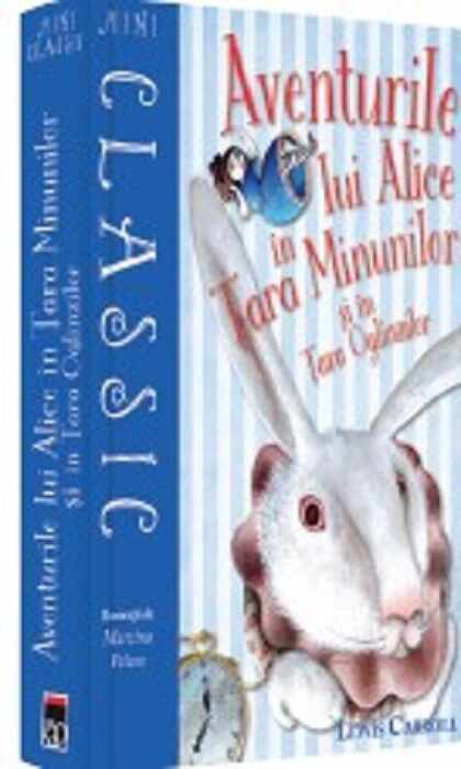 Aventurile lui Alice in Tara Minunilor si in Tara Oglinzilor | Lewis Carroll