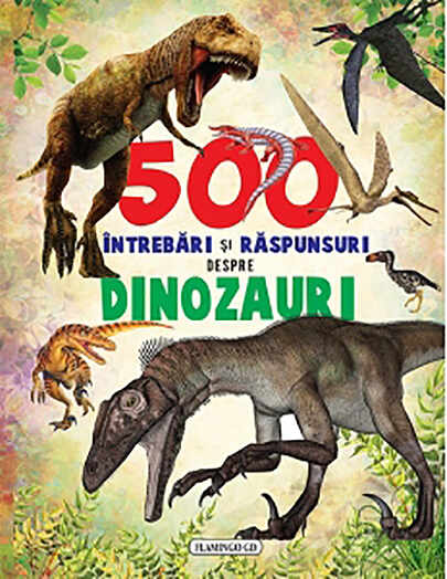 500 intrebari si raspunsuri despre dinozauri | 