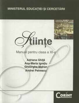 Stiinte. Manual pentru clasa a XI-a/Adriana Ghita, Ana-Maria Igretiu, Gheorghe Mohan, Andrei Petrescu