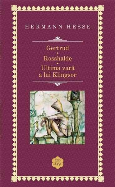 Gertrud / Rosshalde / Ultima vara a lui Klingsor | Hermann Hesse