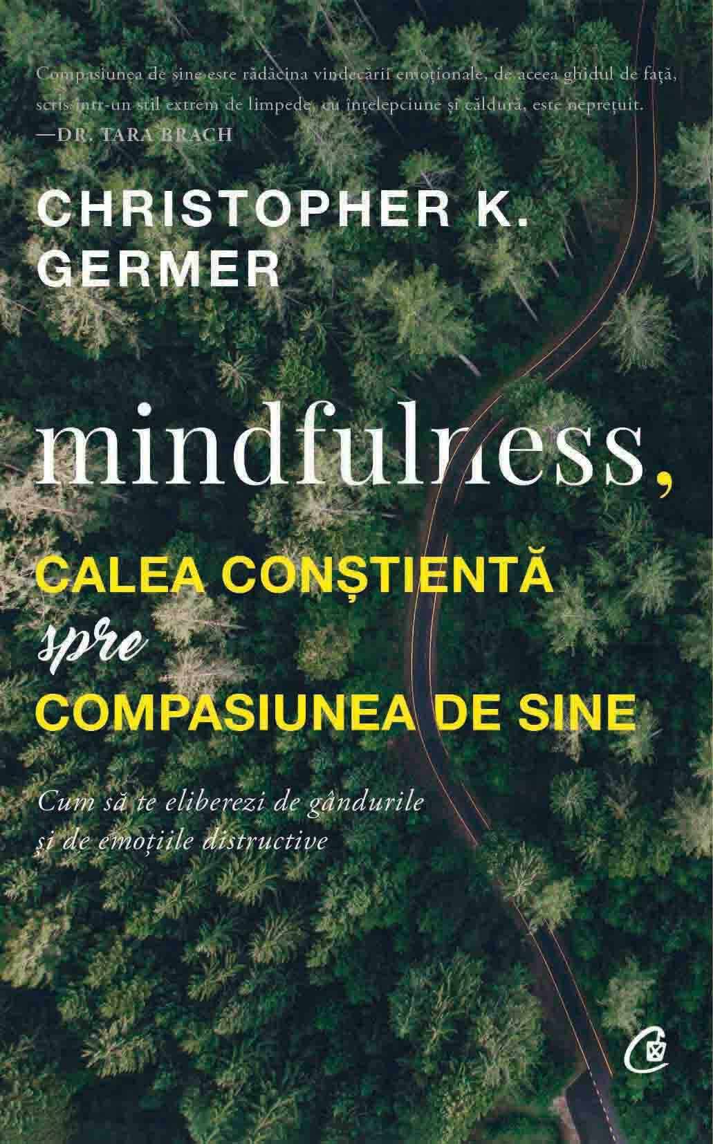 Mindfulness, calea constienta spre compasiunea de sine | Christopher K. Germer