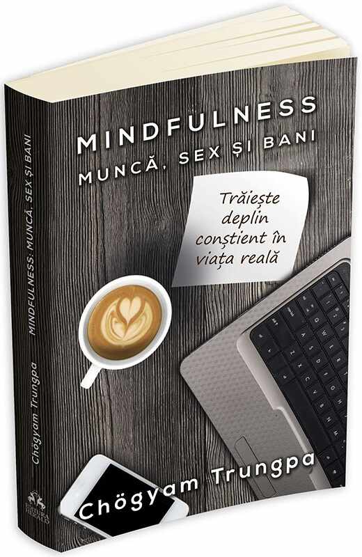 Mindfulness. Munca, sex si bani | Chogyam Trungpa
