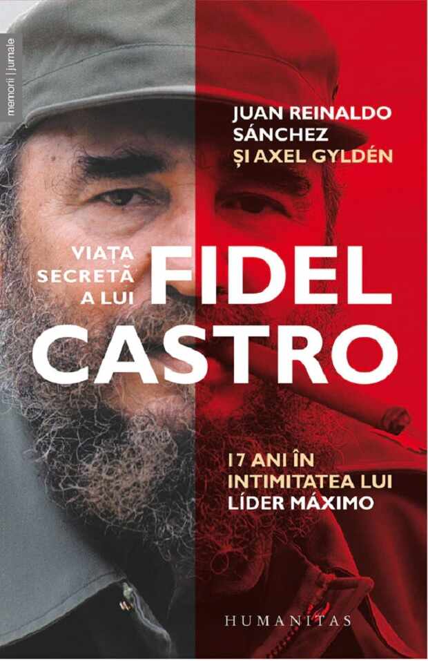 Viata secreta a lui Fidel Castro | Juan Reinaldo Sanchez, Axel Gylden