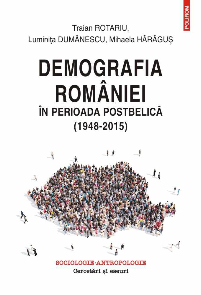 Demografia Romaniei in perioada postbelica | Traian Rotariu, Luminita Dumanescu, Mihaela Haragus