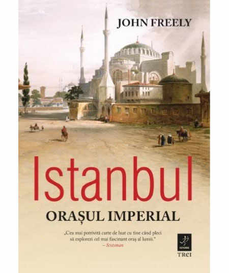Istanbul. Orasul Imperial | John Freely