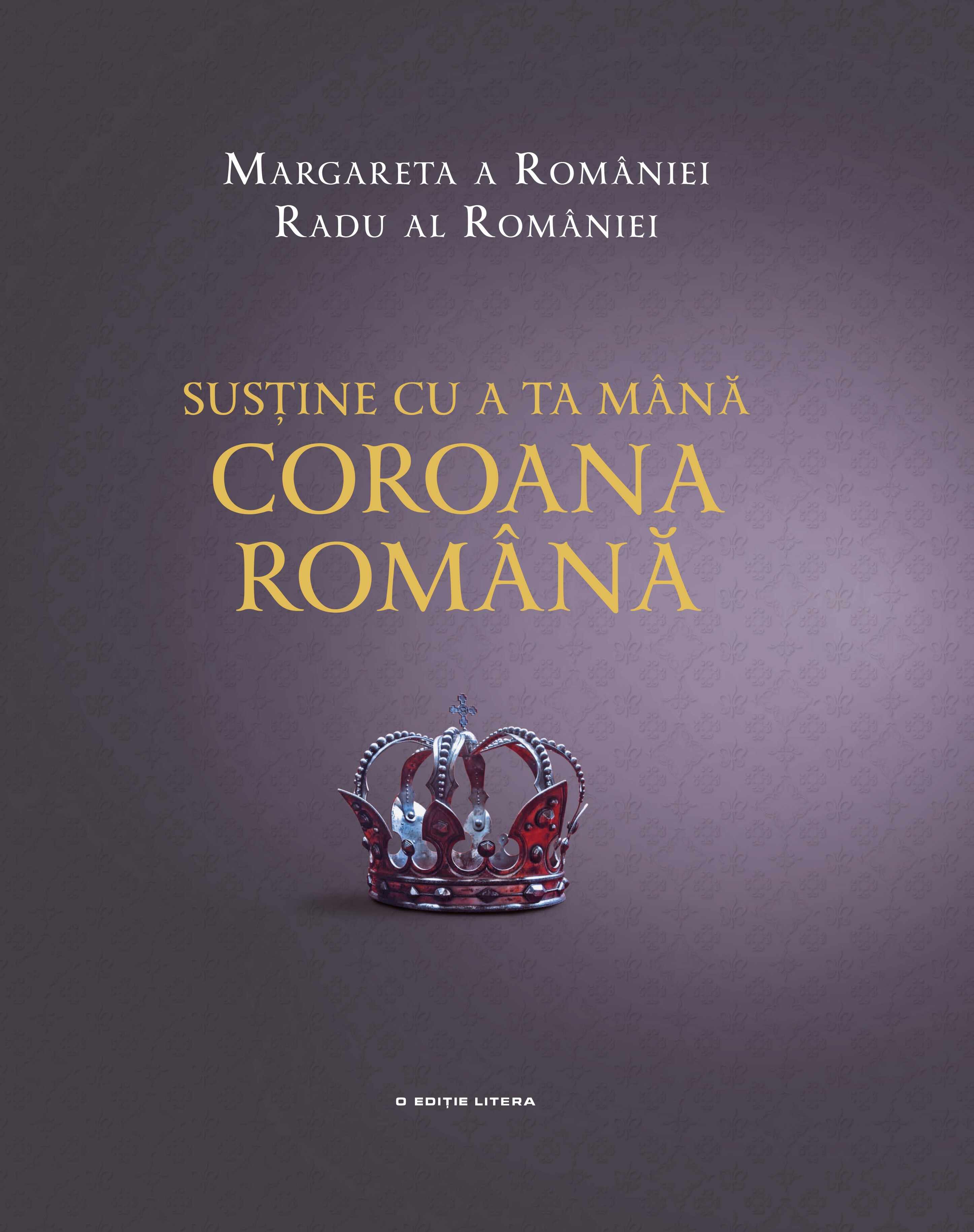 Sustine cu a ta mana Coroana Romana | Principesa Margareta A Romaniei, Principele Radu Al Romaniei