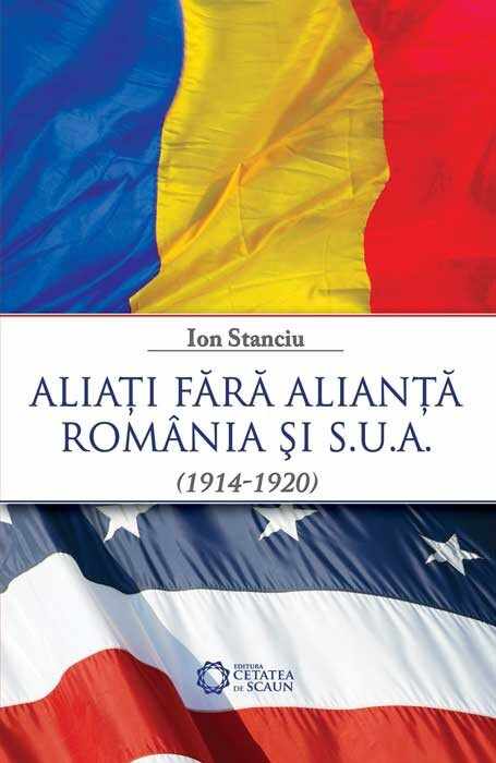 Aliati fara alianta. Romania si S.U.A. 1914-1920 | Ion Stanciu