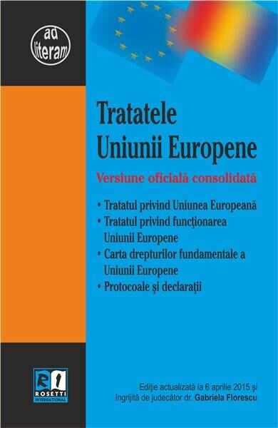Tratatele Uniunii Europene. Versiune oficiala consolidata | Gabriela Florescu