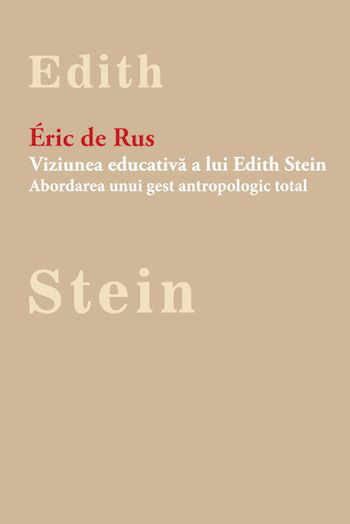 Viziunea educativa a lui Edith Stein. Abordarea unui gest antropologic total | Eric de Rus