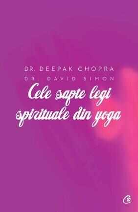 Cele sapte legi spirituale din yoga | Deepak Chopra, David Simon