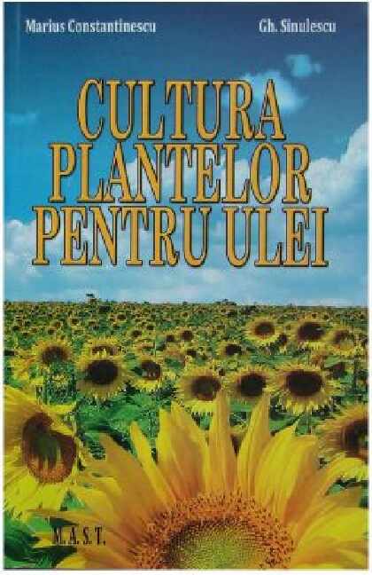 Cultura plantelor pentru ulei | Marius Constantinescu, Gheorghe Sinulescu