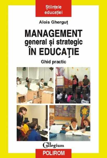 Management general si strategic in educatie. Ghid practic | Alois Ghergut