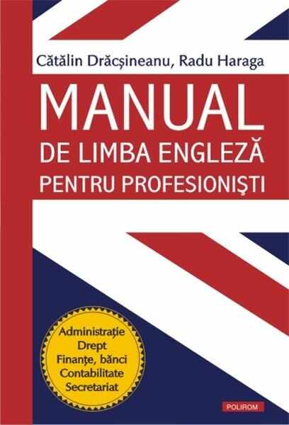 Manual de limba engleza pentru profesionisti | Catalin Dracsineanu, Radu Haraga