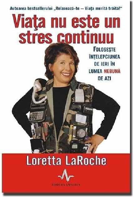 Viata nu este un stres continuu | Loretta LaRoche
