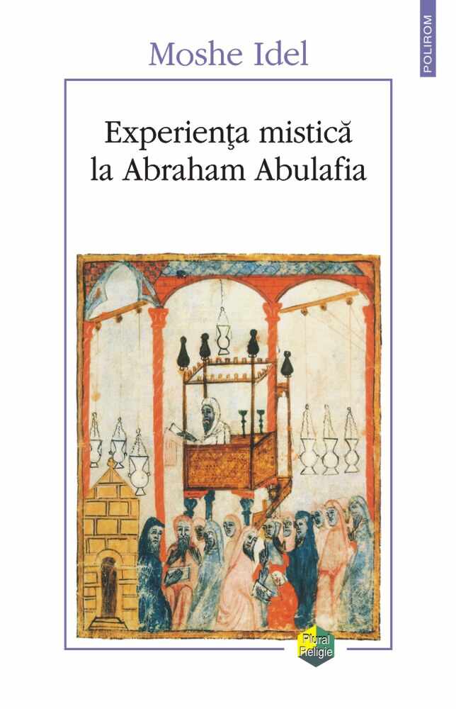 Experienta mistica la Abraham Abulafia | Moshe Idel