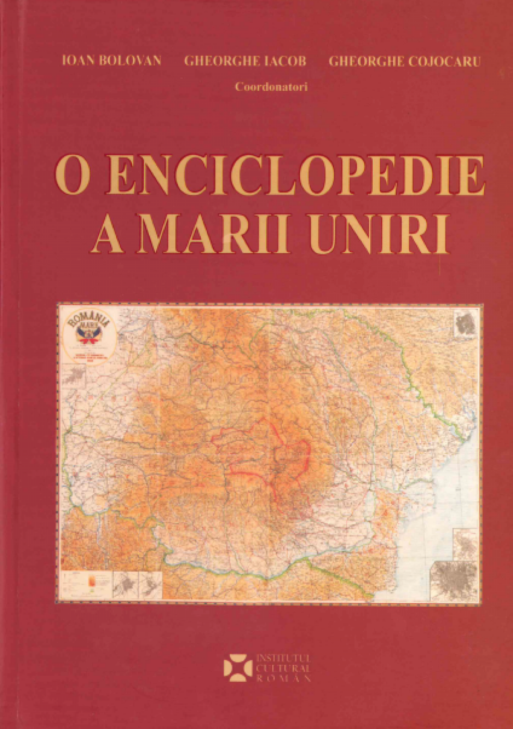 O enciclopedie a Marii Uniri | Ioan Bolovan, Gheorghe Iacob, Gheorghe Cojocaru