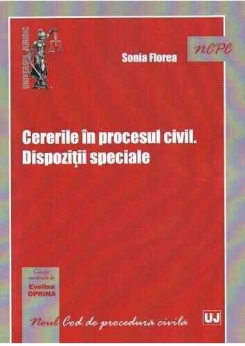 Cererile in procesul civil. Dispozitii speciale | Sonia Florea