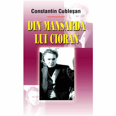 Din mansarda lui Cioran | Constantin Cublesan