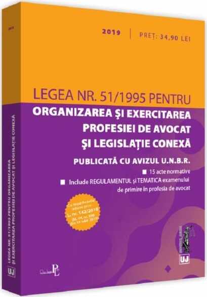 Legea nr. 51 / 1995 pentru organizarea si exercitarea profesiei de avocat si legislatie conexa (2019) | 