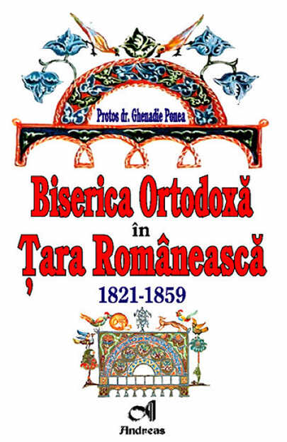 Biserica Ortodoxa in Tara Romaneasca. 1821-1859 | Protos dr. Ghenadie Ponea
