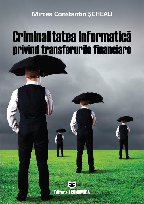 Criminalitatea informatica privind transferurile financiare | Mircea Constantin Scheau