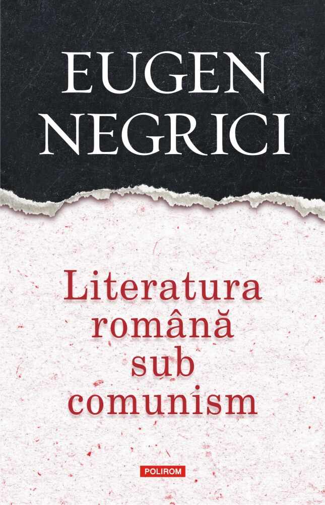 Literatura romana sub comunism | Eugen Negrici