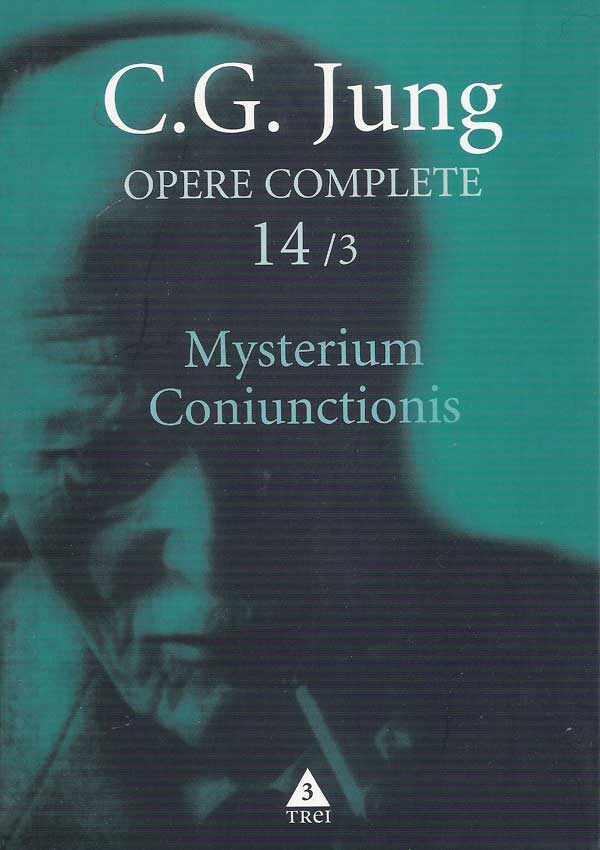 Mysterium Coniunctionis 3. Cercetari asupra separarii si unirii contrastelor sufletesti in alchimie. Aurora consurgens | C.G. Jung