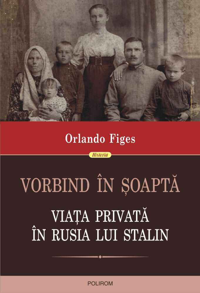 Vorbind in soapta. Viata privata in Rusia lui Stalin | Orlando Figes