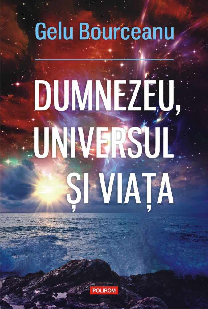 Dumnezeu, universul si viata | Gelu Bourceanu