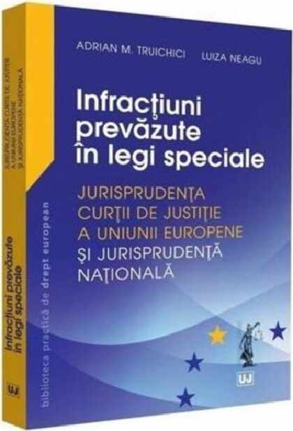 Infractiuni prevazute in legi speciale | Luiza Neagu , Adrian M. Truichici