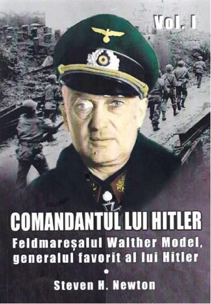 Comandantul lui Hitler. Volumul I | Steven H. Newton