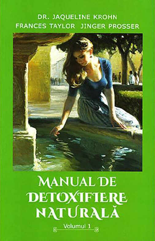 Manual de detoxifiere naturala. Volumul 1 | Jaqueline Krohn, Frances Taylor