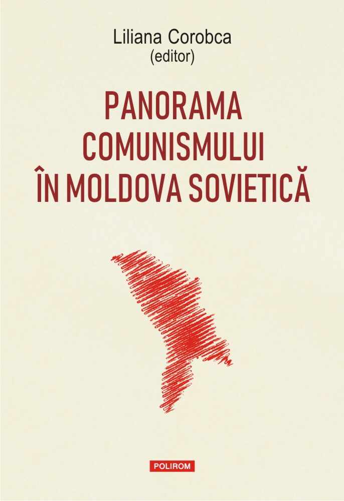 Panorama comunismului in Moldova sovietica | Liliana Corobca (editor)