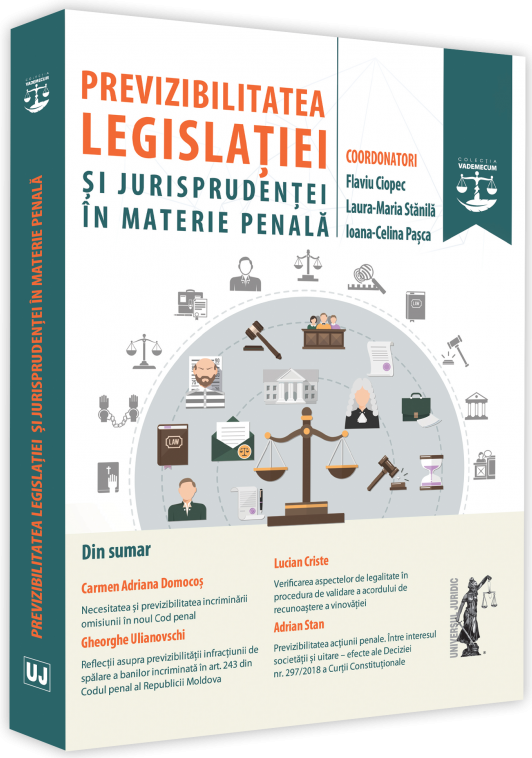 Previzibilitatea legislatiei si jurisprudentei in materie penala | Flaviu Ciopec, Laura Maria Stanila, Ioana Celina Pasca
