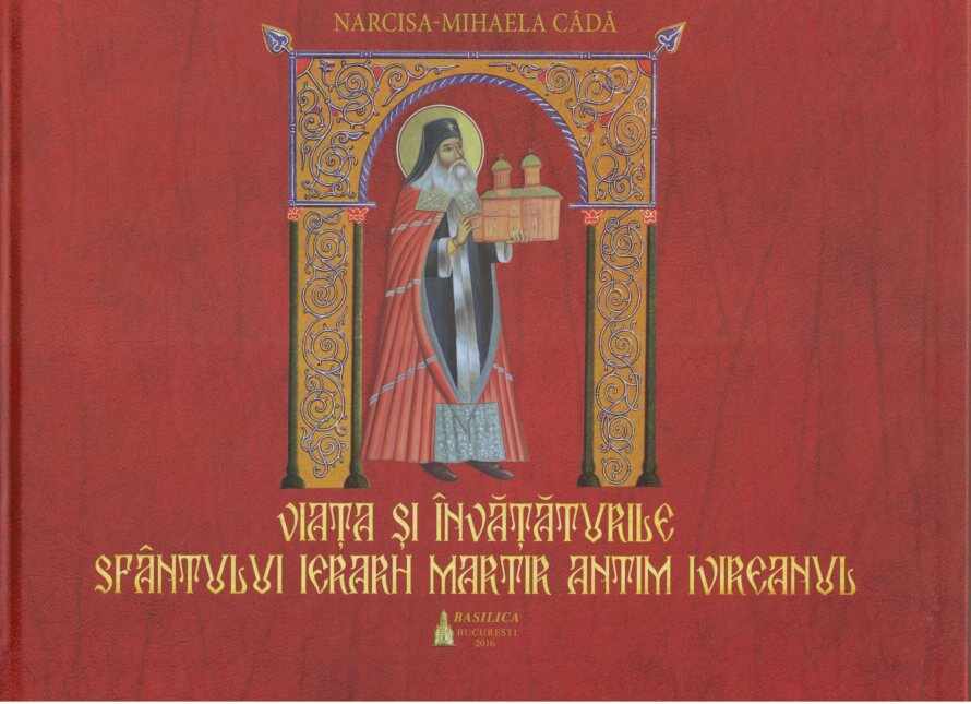 Viata si invataturile Sfantului Ierarh Martir Antim Ivireanul | Narcisa-Mihaela Cada