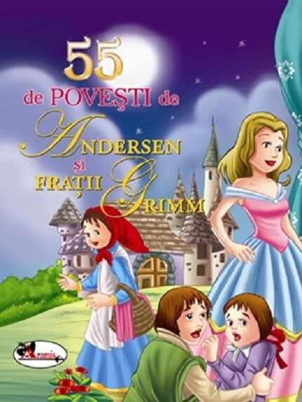 55 de povesti de Andersen si Fratii Grimm - Editia II | Hans Christian Andersen, Fratii Grimm