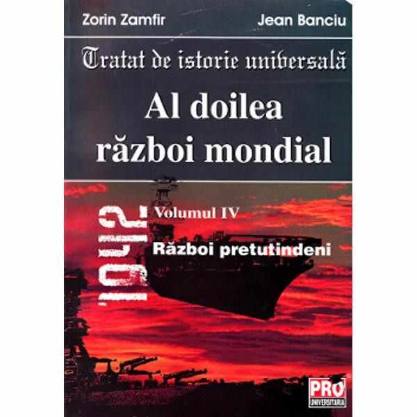 Al doilea razboi mondial - Volumul IV | Zorin Zamfir, Jean Banciu