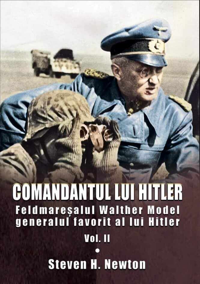Comandantul lui Hitler. Volumul II | Steven H. Newton