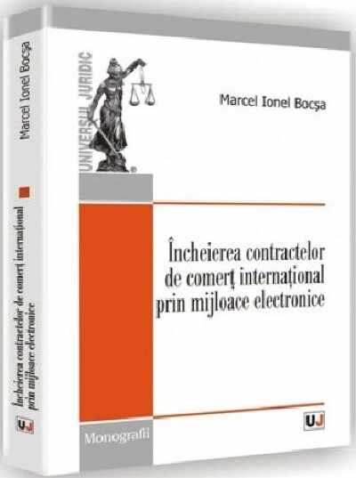 Incheierea contractelor de comert international prin mijloace electronice | Marcel Ionel Bocsa