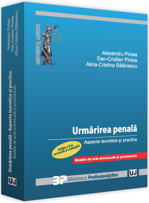 Urmarirea penala. Aspecte teoretice si practice | Alexandru Pintea, Dan-Cristian Pintea, Alina-Cristina Balanescu