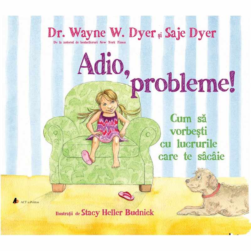 Adio, probleme! | Dr. Wayne W. Dyer, Saje Dyer