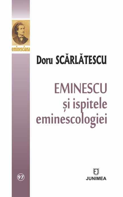Eminescu si ispitele eminescologiei | Doru Scarlatescu