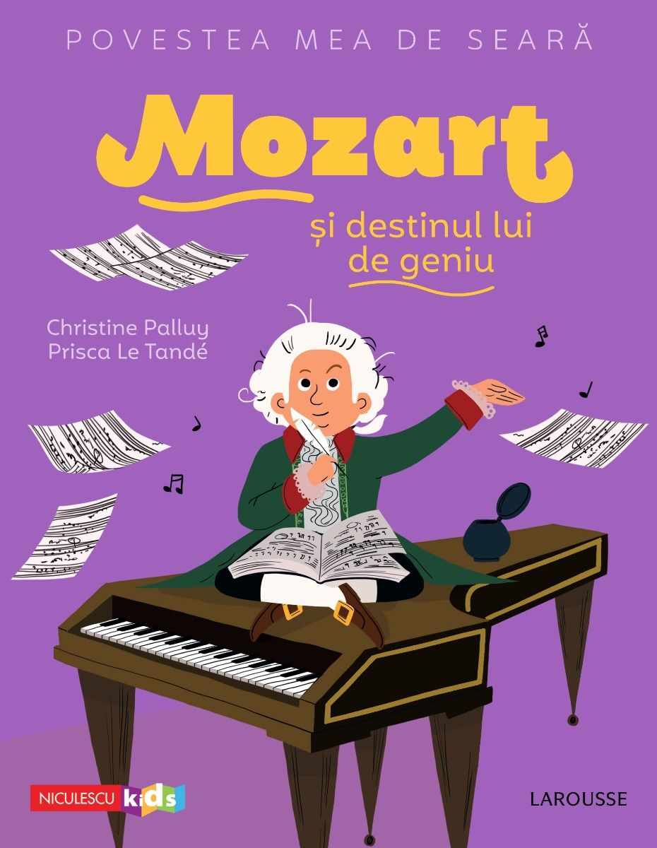 Mozart si destinul unui geniu | Christine Palluy, Prisca Le Tande